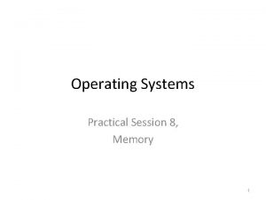 Operating Systems Practical Session 8 Memory 1 Quick