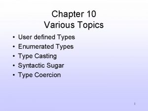 Chapter 10 Various Topics User defined Types Enumerated