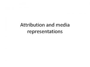 Attribution and media representations Outline of attribution theory