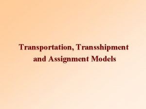 Transportation Transshipment and Assignment Models Learning Objectives Structure