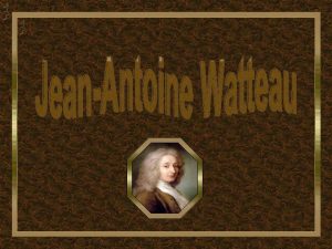 JeanAntoine Watteau mais conhecido por Antoine Watteau nasceu