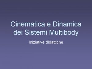 Cinematica e Dinamica dei Sistemi Multibody Iniziative didattiche
