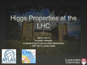 Higgs Properties at the LHC Kathryn Grimm Lancaster