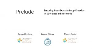 Prelude Arnaud Dethise Ensuring InterDomain LoopFreedom in SDNEnabled