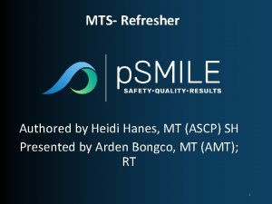 MTS Refresher Authored by Heidi Hanes MT ASCP