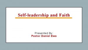 Selfleadership and Faith Presented By Pastor Daniel Ewa