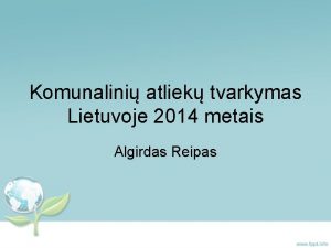 Komunalini atliek tvarkymas Lietuvoje 2014 metais Algirdas Reipas