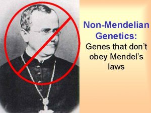 NonMendelian Genetics Genes that dont obey Mendels laws