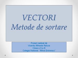 Sortare vectori Sortare vectori