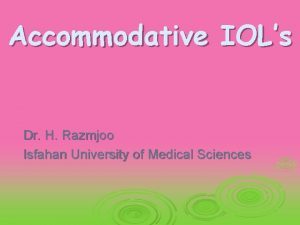 Accommodative IOLs Dr H Razmjoo Isfahan University of
