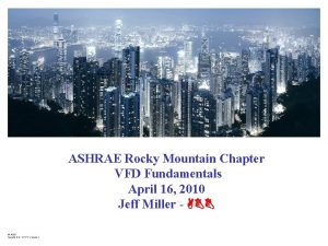 2010 ASHRAE Rocky Mountain Chapter VFD Fundamentals April