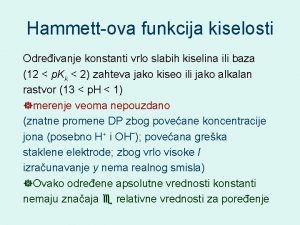 Hammettova funkcija kiselosti Odreivanje konstanti vrlo slabih kiselina