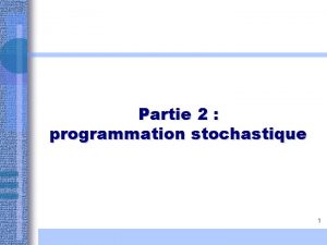 Partie 2 programmation stochastique 1 Programmation stochastique principes