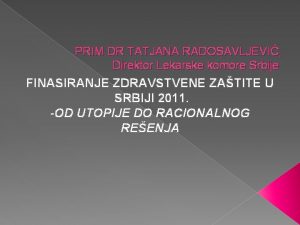 PRIM DR TATJANA RADOSAVLJEVI Direktor Lekarske komore Srbije