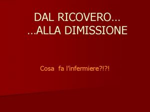 DAL RICOVERO ALLA DIMISSIONE Cosa fa linfermiere Pomeriggio