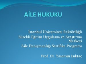 ALE HUKUKU stanbul niversitesi Rektrl Srekli Eitim Uygulama