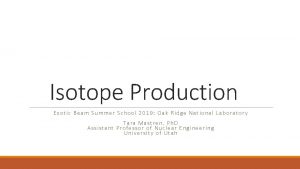 Isotope Production Exotic Beam Summer School 2019 Oak