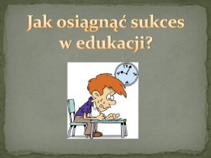 Jak osign sukces w edukacji Na to pytanie