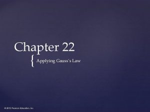 Chapter 22 2012 Pearson Education Inc Applying Gausss