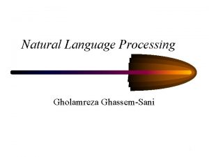 Natural Language Processing Gholamreza GhassemSani 1 Main References