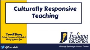 Culturally Responsive Teaching Tarrell Berry School Improvement Specialist