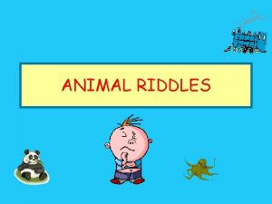 ANIMAL RIDDLES This animal is white Its got