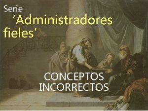 Serie Administradores fieles CONCEPTOS INCORRECTOS Repaso clases anteriores