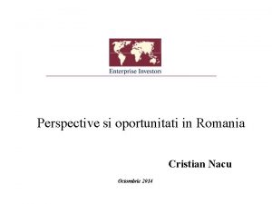 Perspective si oportunitati in Romania Cristian Nacu Octombrie