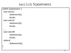 switch Statements switch expression case value 1 statements