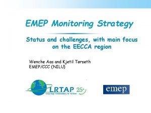 EMEP Monitoring Strategy Status and challenges with main