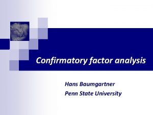 Confirmatory factor analysis Hans Baumgartner Penn State University