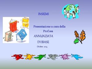 INSIEMI Presentazione a cura della Prof ssa ANNUNZIATA