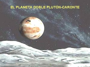 EL PLANETA DOBLE PLUTNCARONTE PLUTN Noveno planeta de