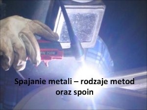 Spajanie metali rodzaje metod oraz spoin Na pocztek