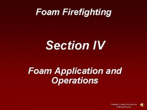 Foam Firefighting Section IV Foam Application and Operations