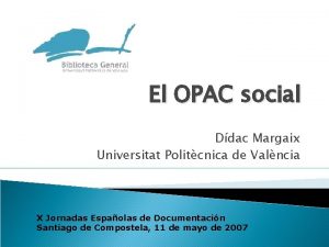 El OPAC social Ddac Margaix Universitat Politcnica de