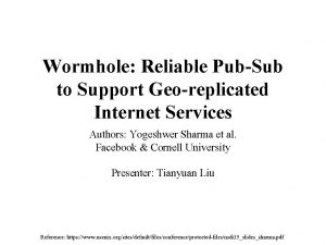 Wormhole Reliable PubSub to Support Georeplicated Internet Services