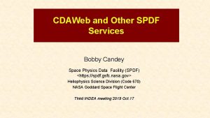 CDAWeb and Other SPDF Services Bobby Candey Space