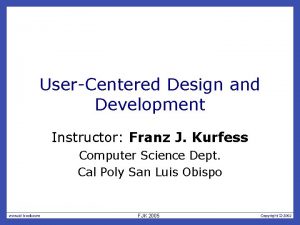 UserCentered Design and Development Instructor Franz J Kurfess