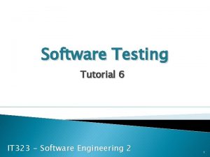 Software Testing Tutorial 6 IT 323 Software Engineering