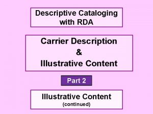 Descriptive Cataloging with RDA Carrier Description Illustrative Content