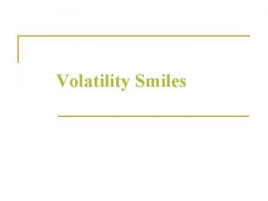 Volatility Smiles What is a Volatility Smile n