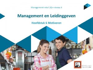 Management en Leidinggeven Hoofdstuk 6 Motiveren Wat heb