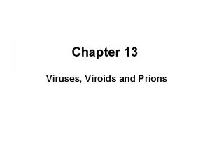 Chapter 13 Viruses Viroids and Prions Adolf Mayer