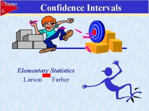 Chapter 6 Confidence Intervals Elementary Statistics Larson Farber