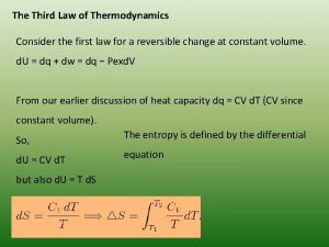 The Third Law of Thermodynamics Consider the first