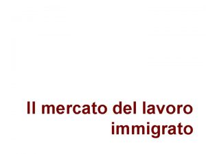 Il mercato del lavoro immigrato Definizioni Migrante secondo