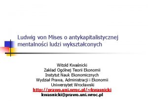 Ludwig von Mises o antykapitalistycznej mentalnoci ludzi wyksztaconych