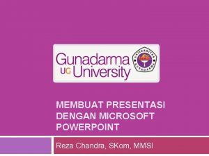 MEMBUAT PRESENTASI DENGAN MICROSOFT POWERPOINT Reza Chandra SKom