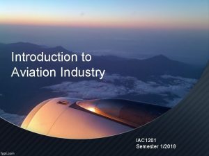 Introduction to Aviation Industry IAC 1201 Semester 12018
